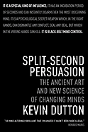 Split-Second Persuasion: The Ancient Art and New Science of Changing Minds - Dutton, Kevin