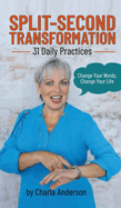 Split-Second Transformation Change Your Words, Change Your Life: 31 Daily Practices