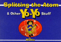 Splitting the Atom - and Other Yo-Yo Stuff