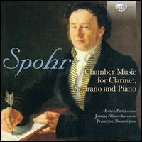 Spohr: Chamber Music for Clarinet, Soprano and Piano - Francesco Bissanti (piano); Joanna Klisowska (soprano); Rocco Parisi (clarinet)