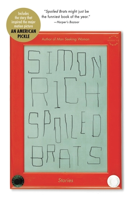 Spoiled Brats (Including the Story That Inspired the Major Motion Picture an American Pickle Starring Seth Rogen): Stories - Rich, Simon