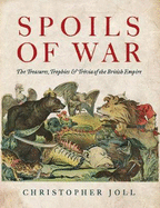 Spoils of War: The Treasures, Trophies, & Trivia of the British Empire