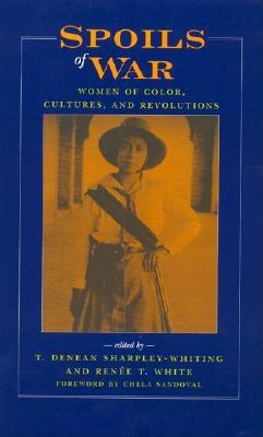 Spoils of War: Women of Color, Cultures, and Revolutions - White, Rene T (Editor), and Sharpley-Whiting, Denean T (Editor), and Sandoval, Chela (Foreword by)