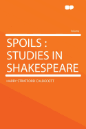 Spoils: Studies in Shakespeare