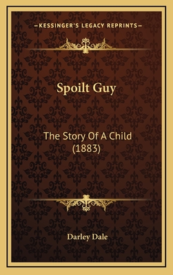 Spoilt Guy: The Story of a Child (1883) - Dale, Darley