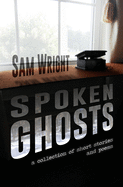 Spoken Ghosts: A Collection of Short Stories and Poems