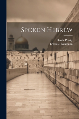 Spoken Hebrew - Persky, Danile, and Neumann, Emanuel