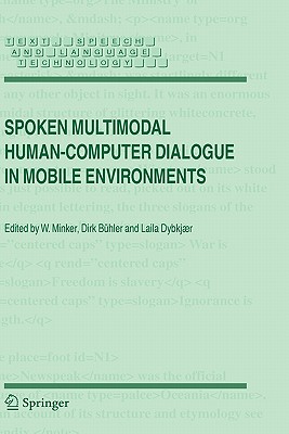 Spoken Multimodal Human-Computer Dialogue in Mobile Environments - Minker, Wolfgang (Editor), and Bhler, Dirk (Editor), and Dybkjr, Laila (Editor)
