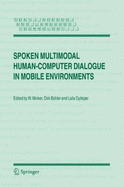 Spoken Multimodal Human-Computer Dialogue in Mobile Environments - Minker, W (Editor), and Buhler, Dirk (Editor), and Dybkjaer, Laila (Editor)
