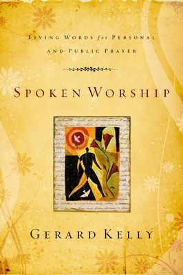 Spoken Worship: Living Words for Personal and Public Prayer - Kelly, Gerard, Dr.