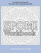 Spom Workbook: Step-By-Step Action Plans Based on the Revolutionary Stop Picking on Me Recovery System for Excoriation (Skin Picking) Disorder (SPD)