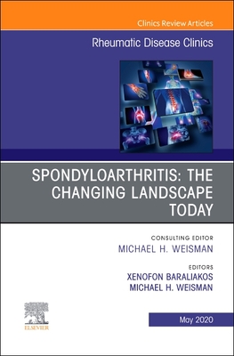 Spondyloarthritis: The Changing Landscape Today, an Issue of Rheumatic Disease Clinics of North America: Volume 46-2 - Baraliakos, Xenofon (Editor), and Weisman, Michael H, MD (Editor)