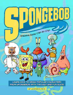 Spongebob Drawing Book Step-By-Step: Learn How to Draw Popular Characters from Spongebob with the Easy and Fun Guide