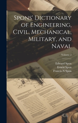 Spons' Dictionary of Engineering, Civil, Mechanical, Military, and Naval; Volume 2 - Spon, Ernest, and Byrne, Oliver, and Spon, Edward