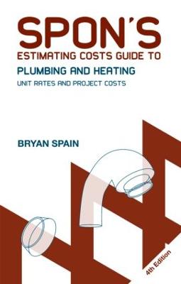 Spon's Estimating Costs Guide to Plumbing and Heating: Unit Rates and Project Costs, Fourth Edition - Spain, Bryan J D