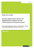 Spontan gesprochene Sprache im linguistischen Vergleich mit der Theatersprache bei Jean-Paul Sartre: Eine textuell-pragmatische Analyse zu Denise Fran?ois' "Fran?ais Parl? (Corpus d'Argenteuil)" und Sartre's "Huis Clos"