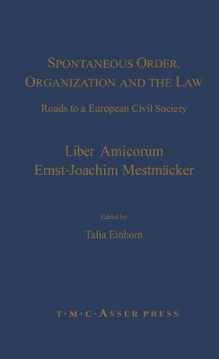 Spontaneous Order, Organization and the Law: Roads to a European Civil Society - Liber Amicorum Ernst-Joachim Mestmaecker - Einhorn, Talia (Editor)