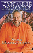 Spontaneous Recognition: Discussions With Swami Shambhavananda