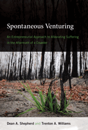 Spontaneous Venturing: An Entrepreneurial Approach to Alleviating Suffering in the Aftermath of a Disaster