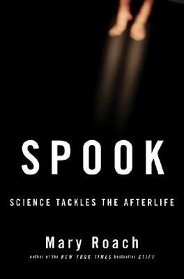 Spook: Science Tackles the Afterlife - Roach, Mary