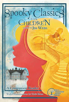 Spooky Classics for Children: A Companion Reader with Dramatizations - Weiss, Jim, and Bauer, Chris (Contributions by)