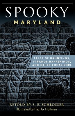 Spooky Maryland: Tales of Hauntings, Strange Happenings, and Other Local Lore - Schlosser, S E