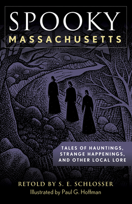 Spooky Massachusetts: Tales of Hauntings, Strange Happenings, and Other Local Lore - Schlosser, S E