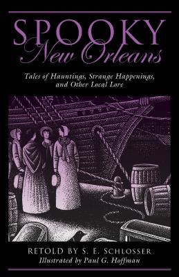 Spooky New Orleans: Tales of Hauntings, Strange Happenings, and Other Local Lore - Schlosser, S E, and Hoffman, Paul G