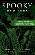 Spooky New York: Tales Of Hauntings, Strange Happenings, And Other Local Lore