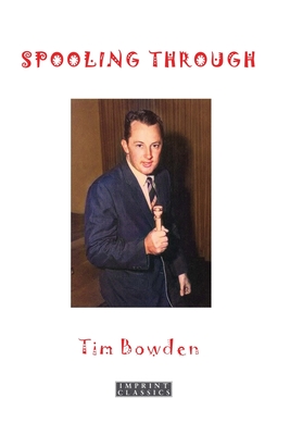 Spooling Through: An Irreverent Memoir - Bowden, Tim