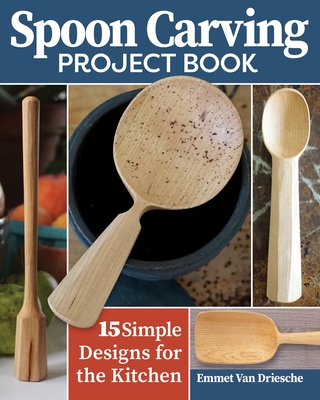 Spoon Carving Project Book: 15 Simple Designs for the Kitchen - Van Driesche, Emmet