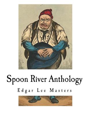 Spoon River Anthology: Edgar Lee Masters - Masters, Edgar Lee