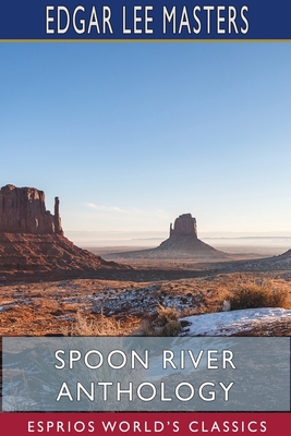 Spoon River Anthology (Esprios Classics) - Masters, Edgar Lee