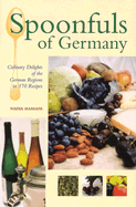 Spoonfuls of Germany: Culinary Delights of the German Regions in 170 Recipes