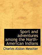 Sport and Adventures Among the North-American Indians