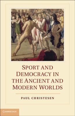 Sport and Democracy in the Ancient and Modern Worlds - Christesen, Paul