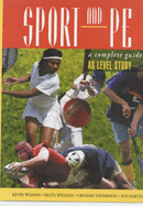 Sport and PE: A Complete Guide to AS Level Study - Wesson, Kevin, and Wiggins, Nesta, and Thompson, Graham