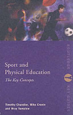 Sport and Physical Education: The Key Concepts - Chandler, Tim, and Cronin, Mike