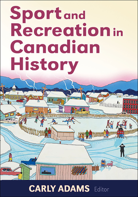 Sport and Recreation in Canadian History - Adams, Carly (Editor)