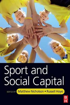 Sport and Social Capital - Nicholson, Matthew (Editor), and Hoye, Russell (Editor)