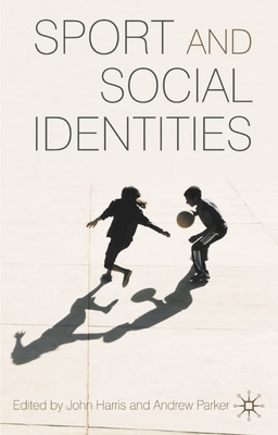 Sport and Social Identities - Harris, John, and Parker, Andrew