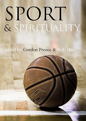 Sport and Spirituality: An Exercise in Everyday Theology - Preece, Tracy (Editor), and Hess, Rob (Editor)