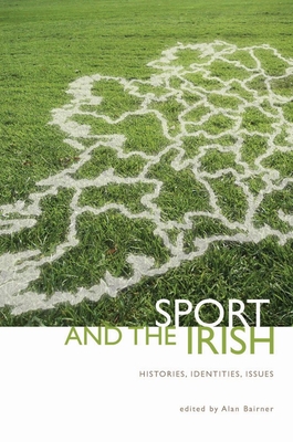Sport and the Irish: Histories, Identities, Issues - Bairner, Alan