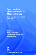 Sport and the Transformation of Modern Europe: States, Media and Markets, 1950-2010