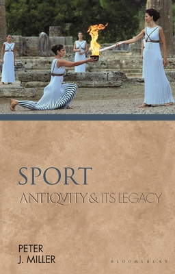 Sport: Antiquity and Its Legacy - Miller, Peter J, and Vasunia, Phiroze (Editor)