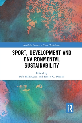 Sport, Development and Environmental Sustainability - Millington, Rob (Editor), and Darnell, Simon (Editor)