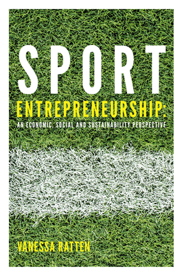 Sport Entrepreneurship: An economic, social and sustainability perspective - Ratten, Vanessa (Editor)