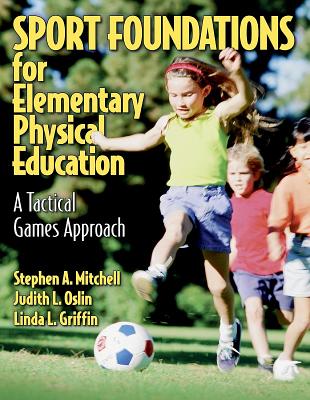 Sport Foundations for Elementary Physical Education: A Tactical Games Approach - Mitchell, Stephen, and Oslin, Judith, Dr., and Griffin, Linda