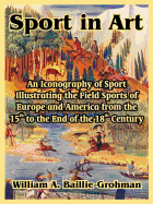Sport in Art: An Iconography of Sport Illustrating the Field Sports of Europe and America from the 15th to the End of the 18th Centu