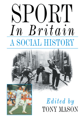 Sport in Britain: A Social History - Mason, Tony (Editor)
